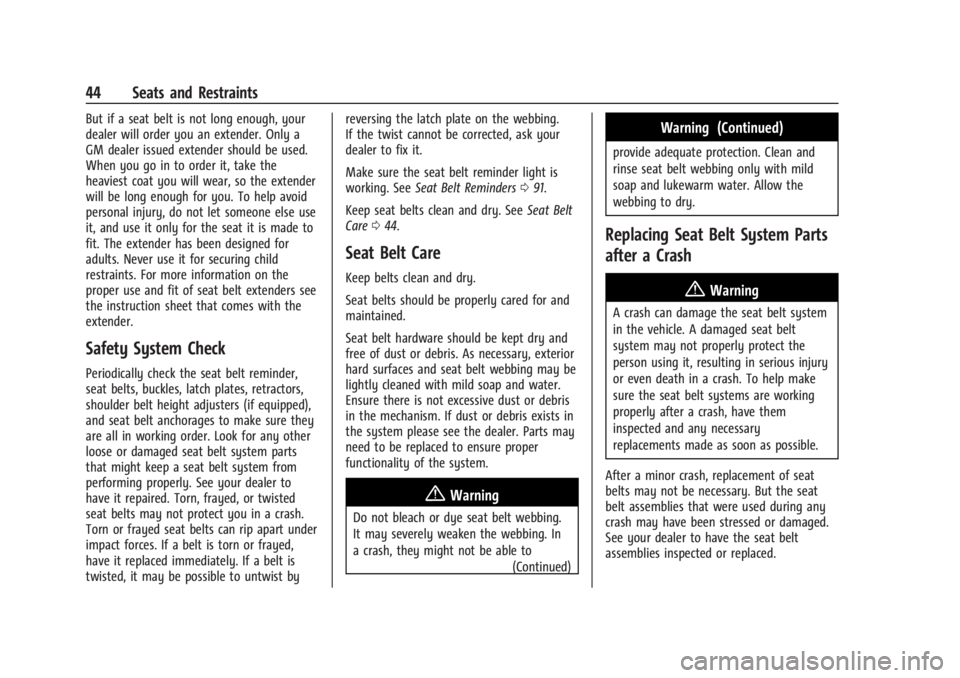 CHEVROLET TRAX 2024 Service Manual Chevrolet TRAX Owner Manual (GMNA-Localizing-U.S./Canada/Mexico-
17041293) - 2024 - CRC - 12/7/22
44 Seats and Restraints
But if a seat belt is not long enough, your
dealer will order you an extender. CHEVROLET TRAX 2024 Service Manual Chevrolet TRAX Owner Manual (GMNA-Localizing-U.S./Canada/Mexico-
17041293) - 2024 - CRC - 12/7/22
44 Seats and Restraints
But if a seat belt is not long enough, your
dealer will order you an extender.