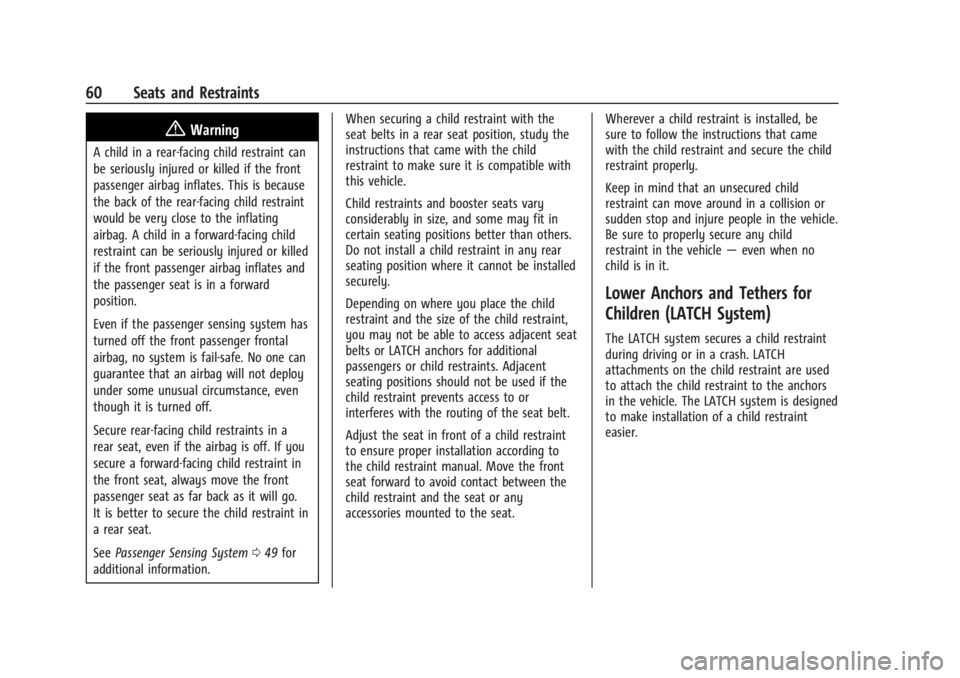 CHEVROLET TRAX 2024 Repair Manual Chevrolet TRAX Owner Manual (GMNA-Localizing-U.S./Canada/Mexico-
17041293) - 2024 - CRC - 12/7/22
60 Seats and Restraints
{Warning
A child in a rear-facing child restraint can
be seriously injured or CHEVROLET TRAX 2024 Repair Manual Chevrolet TRAX Owner Manual (GMNA-Localizing-U.S./Canada/Mexico-
17041293) - 2024 - CRC - 12/7/22
60 Seats and Restraints
{Warning
A child in a rear-facing child restraint can
be seriously injured or