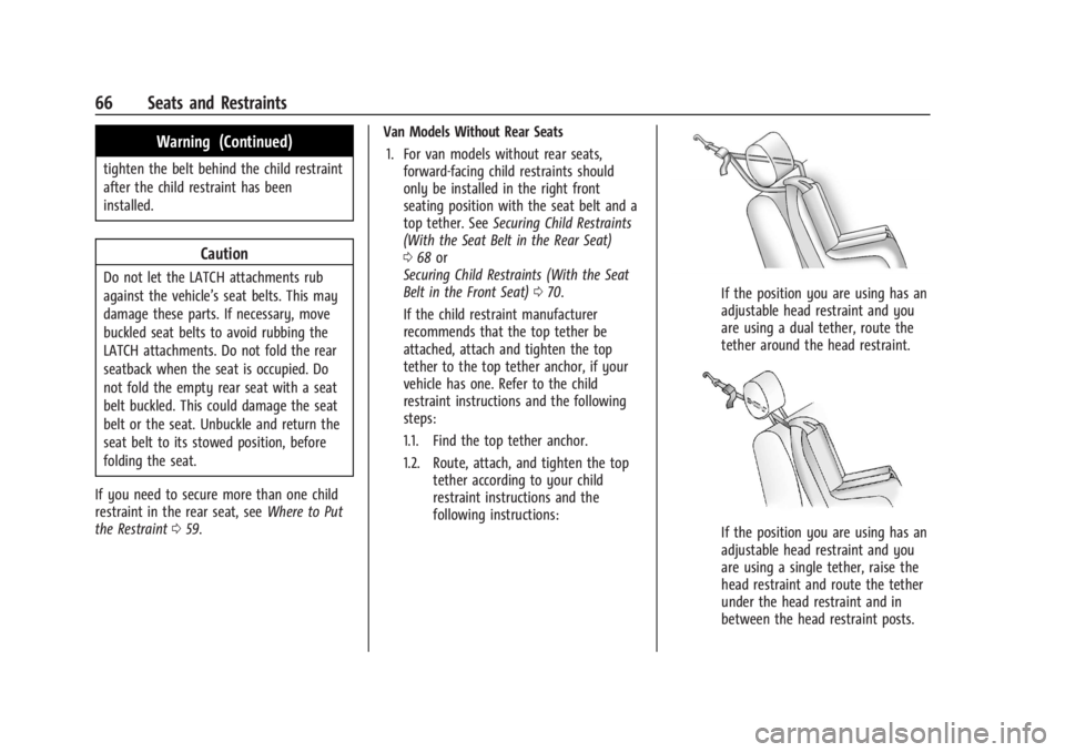 CHEVROLET TRAX 2024 User Guide Chevrolet TRAX Owner Manual (GMNA-Localizing-U.S./Canada/Mexico-
17041293) - 2024 - CRC - 12/7/22
66 Seats and Restraints
Warning (Continued)
tighten the belt behind the child restraint
after the chil CHEVROLET TRAX 2024 User Guide Chevrolet TRAX Owner Manual (GMNA-Localizing-U.S./Canada/Mexico-
17041293) - 2024 - CRC - 12/7/22
66 Seats and Restraints
Warning (Continued)
tighten the belt behind the child restraint
after the chil