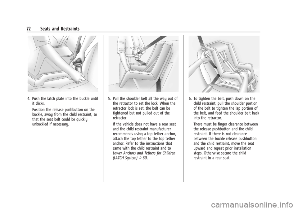 CHEVROLET TRAX 2024 Manual PDF Chevrolet TRAX Owner Manual (GMNA-Localizing-U.S./Canada/Mexico-
17041293) - 2024 - CRC - 12/7/22
72 Seats and Restraints
4. Push the latch plate into the buckle untilit clicks.
Position the release p CHEVROLET TRAX 2024 Manual PDF Chevrolet TRAX Owner Manual (GMNA-Localizing-U.S./Canada/Mexico-
17041293) - 2024 - CRC - 12/7/22
72 Seats and Restraints
4. Push the latch plate into the buckle untilit clicks.
Position the release p