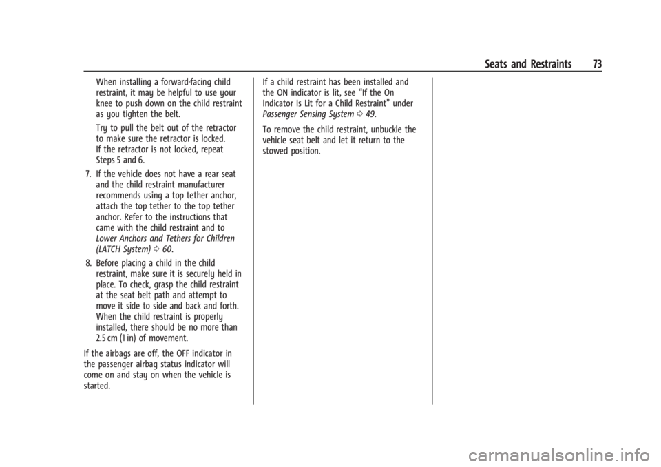 CHEVROLET TRAX 2024 Manual PDF Chevrolet TRAX Owner Manual (GMNA-Localizing-U.S./Canada/Mexico-
17041293) - 2024 - CRC - 12/7/22
Seats and Restraints 73
When installing a forward-facing child
restraint, it may be helpful to use you CHEVROLET TRAX 2024 Manual PDF Chevrolet TRAX Owner Manual (GMNA-Localizing-U.S./Canada/Mexico-
17041293) - 2024 - CRC - 12/7/22
Seats and Restraints 73
When installing a forward-facing child
restraint, it may be helpful to use you