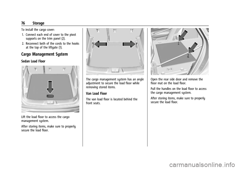CHEVROLET TRAX 2024 Manual PDF Chevrolet TRAX Owner Manual (GMNA-Localizing-U.S./Canada/Mexico-
17041293) - 2024 - CRC - 12/2/22
76 Storage
To install the cargo cover:1. Connect each end of cover to the pivot supports on the trim p CHEVROLET TRAX 2024 Manual PDF Chevrolet TRAX Owner Manual (GMNA-Localizing-U.S./Canada/Mexico-
17041293) - 2024 - CRC - 12/2/22
76 Storage
To install the cargo cover:1. Connect each end of cover to the pivot supports on the trim p