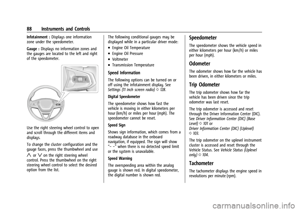 CHEVROLET TRAX 2024 Owners Manual Chevrolet TRAX Owner Manual (GMNA-Localizing-U.S./Canada/Mexico-
17041293) - 2024 - CRC - 12/2/22
88 Instruments and Controls
Infotainment :Displays one information
zone under the speedometer.
Gauge : CHEVROLET TRAX 2024 Owners Manual Chevrolet TRAX Owner Manual (GMNA-Localizing-U.S./Canada/Mexico-
17041293) - 2024 - CRC - 12/2/22
88 Instruments and Controls
Infotainment :Displays one information
zone under the speedometer.
Gauge :
