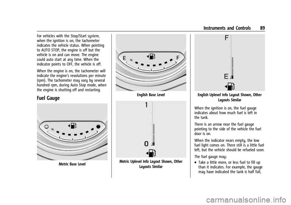 CHEVROLET TRAX 2024 User Guide Chevrolet TRAX Owner Manual (GMNA-Localizing-U.S./Canada/Mexico-
17041293) - 2024 - CRC - 12/2/22
Instruments and Controls 89
For vehicles with the Stop/Start system,
when the ignition is on, the tach CHEVROLET TRAX 2024 User Guide Chevrolet TRAX Owner Manual (GMNA-Localizing-U.S./Canada/Mexico-
17041293) - 2024 - CRC - 12/2/22
Instruments and Controls 89
For vehicles with the Stop/Start system,
when the ignition is on, the tach
