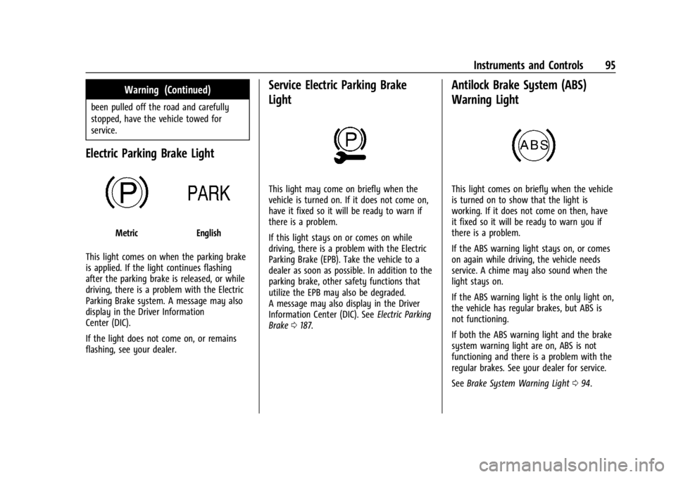 CHEVROLET TRAX 2024 Owners Manual Chevrolet TRAX Owner Manual (GMNA-Localizing-U.S./Canada/Mexico-
17041293) - 2024 - CRC - 12/2/22
Instruments and Controls 95
Warning (Continued)
been pulled off the road and carefully
stopped, have t CHEVROLET TRAX 2024 Owners Manual Chevrolet TRAX Owner Manual (GMNA-Localizing-U.S./Canada/Mexico-
17041293) - 2024 - CRC - 12/2/22
Instruments and Controls 95
Warning (Continued)
been pulled off the road and carefully
stopped, have t