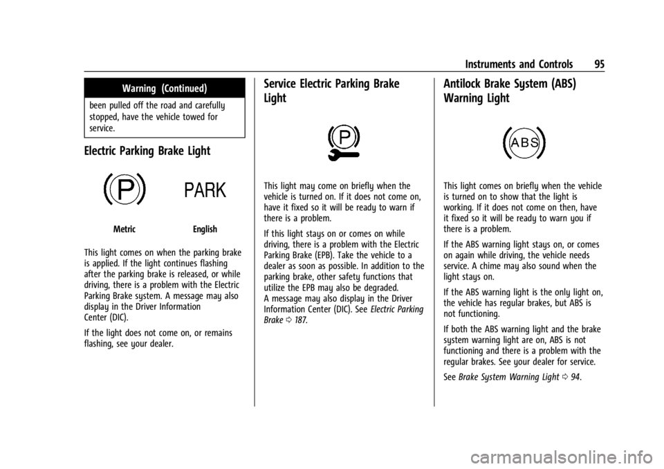 CHEVROLET TRAX 2024  Owners Manual Chevrolet TRAX Owner Manual (GMNA-Localizing-U.S./Canada/Mexico-
17041293) - 2024 - CRC - 12/2/22
Instruments and Controls 95
Warning (Continued)
been pulled off the road and carefully
stopped, have t