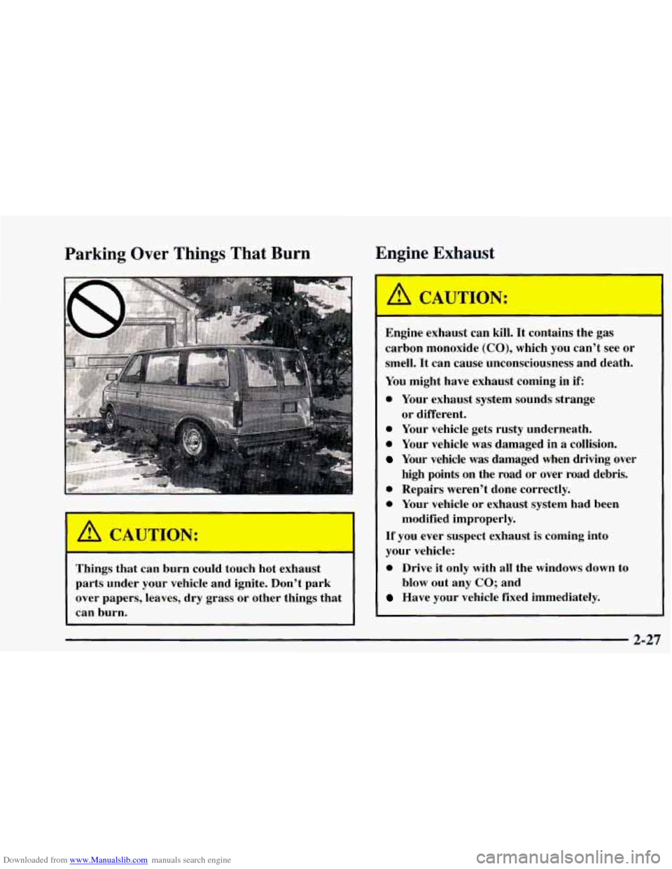 CHEVROLET ASTRO 1997 2.G Owners Manual Downloaded from www.Manualslib.com manuals search engine Parking Over Things That Burn
Things that can burn could touch hot exhaust
parts under your vehicle and ignite. Don’t park
o CHEVROLET ASTRO 1997 2.G Owners Manual Downloaded from www.Manualslib.com manuals search engine Parking Over Things That Burn
Things that can burn could touch hot exhaust
parts under your vehicle and ignite. Don’t park
o