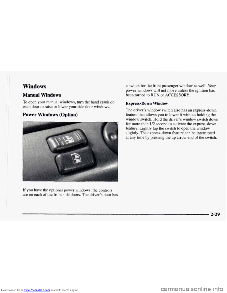 CHEVROLET ASTRO 1997 2.G Owners Manual Downloaded from www.Manualslib.com manuals search engine Windows
Manual Windows
To open your manual windows, turn the hand crank on
each door to raise or lower your side door windows.
Power W CHEVROLET ASTRO 1997 2.G Owners Manual Downloaded from www.Manualslib.com manuals search engine Windows
Manual Windows
To open your manual windows, turn the hand crank on
each door to raise or lower your side door windows.
Power W