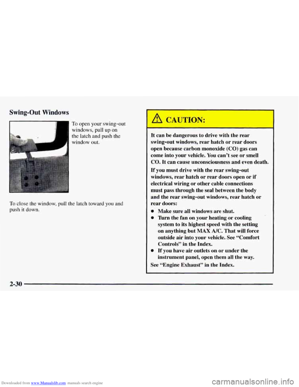 CHEVROLET ASTRO 1997 2.G Owners Manual Downloaded from www.Manualslib.com manuals search engine Swing-Out Windows
To open your swing-out
windows, pull up on
the latch and push the
window out.
To close the window, pull the latc CHEVROLET ASTRO 1997 2.G Owners Manual Downloaded from www.Manualslib.com manuals search engine Swing-Out Windows
To open your swing-out
windows, pull up on
the latch and push the
window out.
To close the window, pull the latc