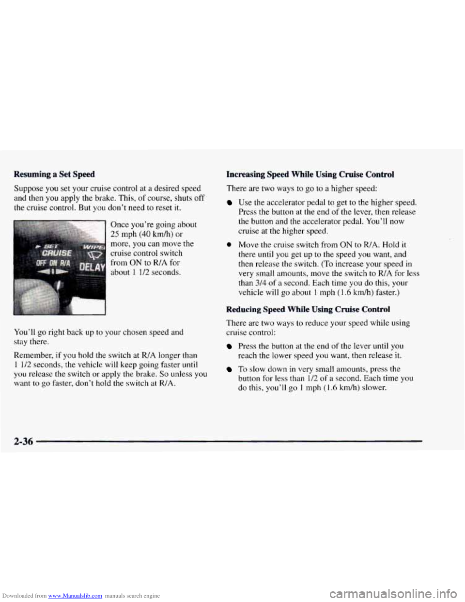 CHEVROLET ASTRO 1997 2.G Owners Manual Downloaded from www.Manualslib.com manuals search engine Resuming  a Set Speed 
Suppose you set your  cruise  control  at a desired speed 
and then 
you apply the brake.  This, of course, shuts off 
t