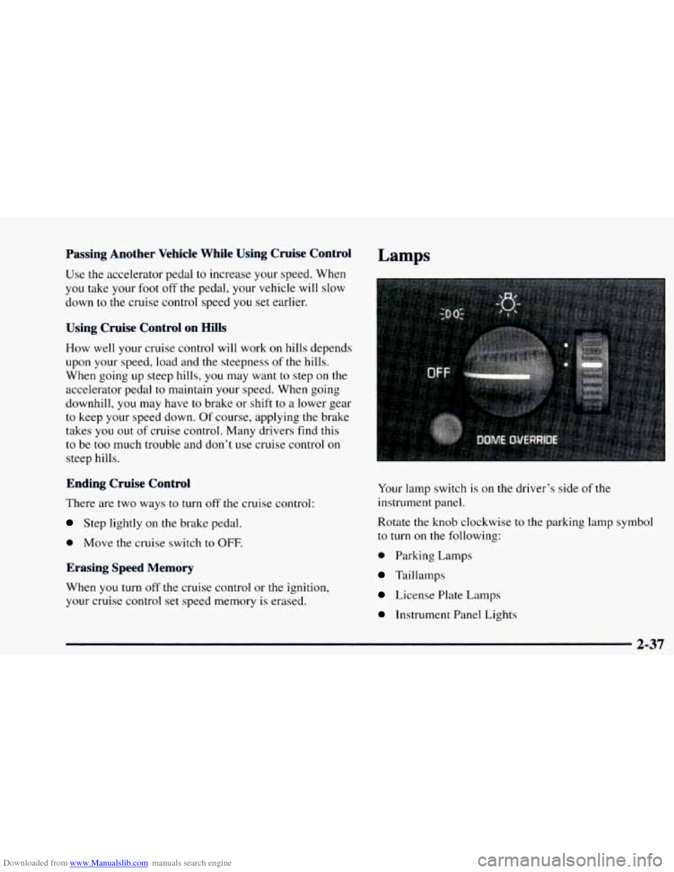 CHEVROLET ASTRO 1997 2.G Owners Manual Downloaded from www.Manualslib.com manuals search engine Passing  Another  Vehicle  Wh’- bing Cruise  Control 
Use the  accelerator  pedal to increase  your speed. When 
you take your  foot off the 