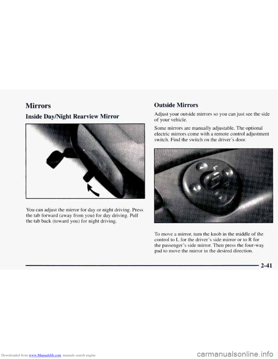 CHEVROLET ASTRO 1997 2.G Owners Manual Downloaded from www.Manualslib.com manuals search engine Mirrors
Inside Daymight Rearview Mirror Outside
Mirrors
Adjust your
outside mirrors so you can just see the side
of your vehicle.
So CHEVROLET ASTRO 1997 2.G Owners Manual Downloaded from www.Manualslib.com manuals search engine Mirrors
Inside Daymight Rearview Mirror Outside
Mirrors
Adjust your
outside mirrors so you can just see the side
of your vehicle.
So