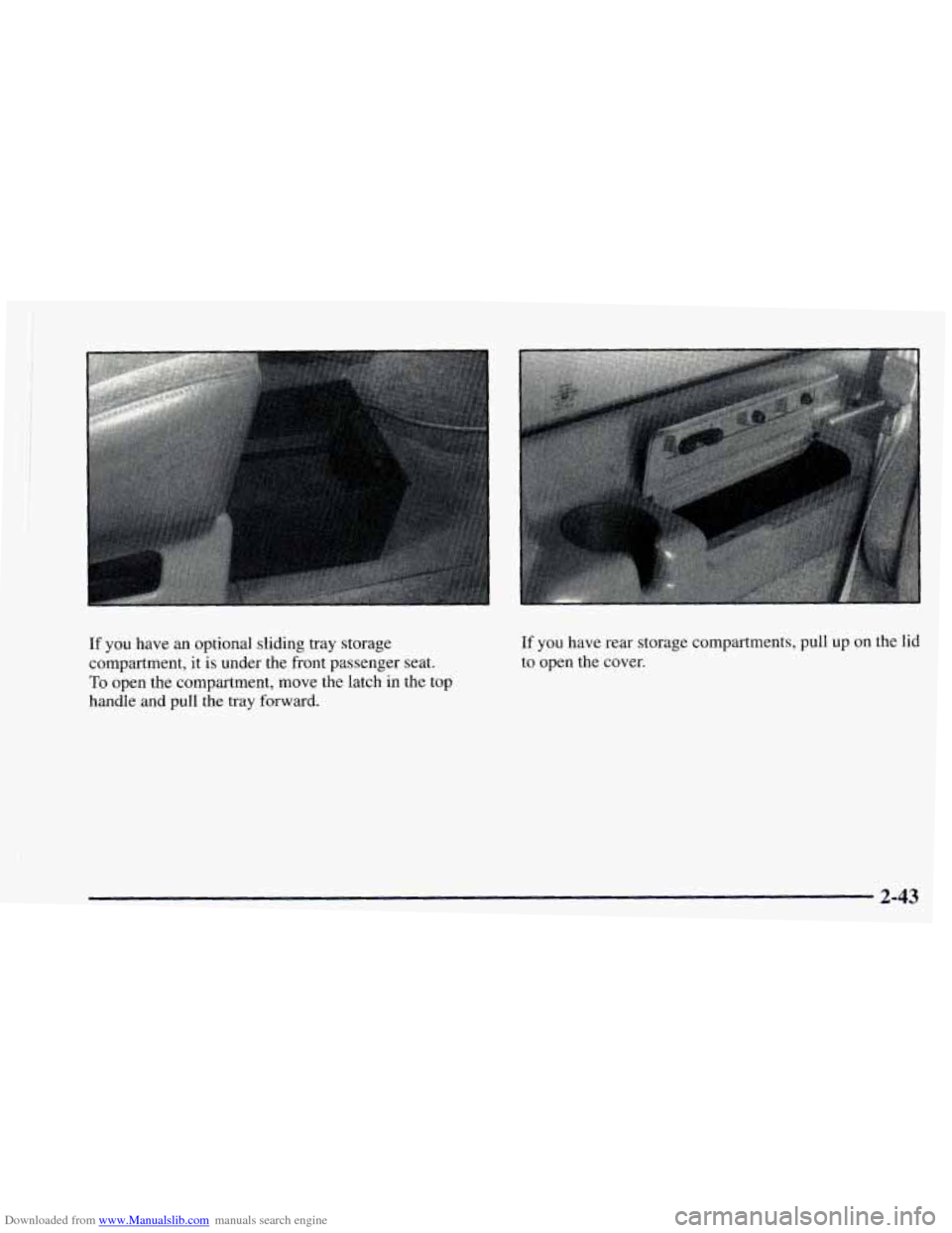 CHEVROLET ASTRO 1997 2.G Owners Manual Downloaded from www.Manualslib.com manuals search engine If you have an optional sliding tray storage
compartment, it
is under the front passenger seat.
To open the compartment, move the la CHEVROLET ASTRO 1997 2.G Owners Manual Downloaded from www.Manualslib.com manuals search engine If you have an optional sliding tray storage
compartment, it
is under the front passenger seat.
To open the compartment, move the la