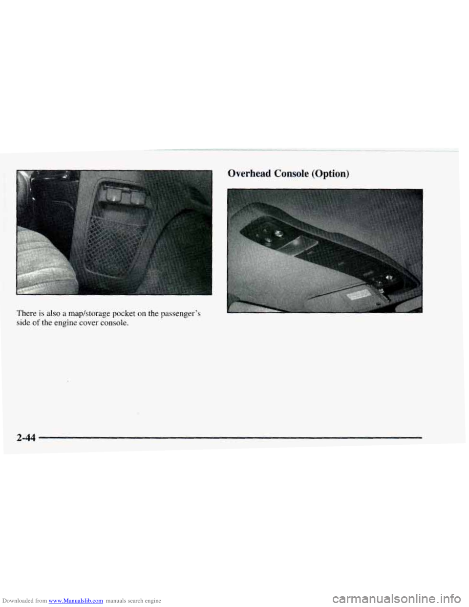 CHEVROLET ASTRO 1997 2.G Owners Manual Downloaded from www.Manualslib.com manuals search engine There is also a mapktorage pocket on the passenger’s
side
of the engine cover console.
2-44 CHEVROLET ASTRO 1997 2.G Owners Manual Downloaded from www.Manualslib.com manuals search engine There is also a mapktorage pocket on the passenger’s
side
of the engine cover console.
2-44