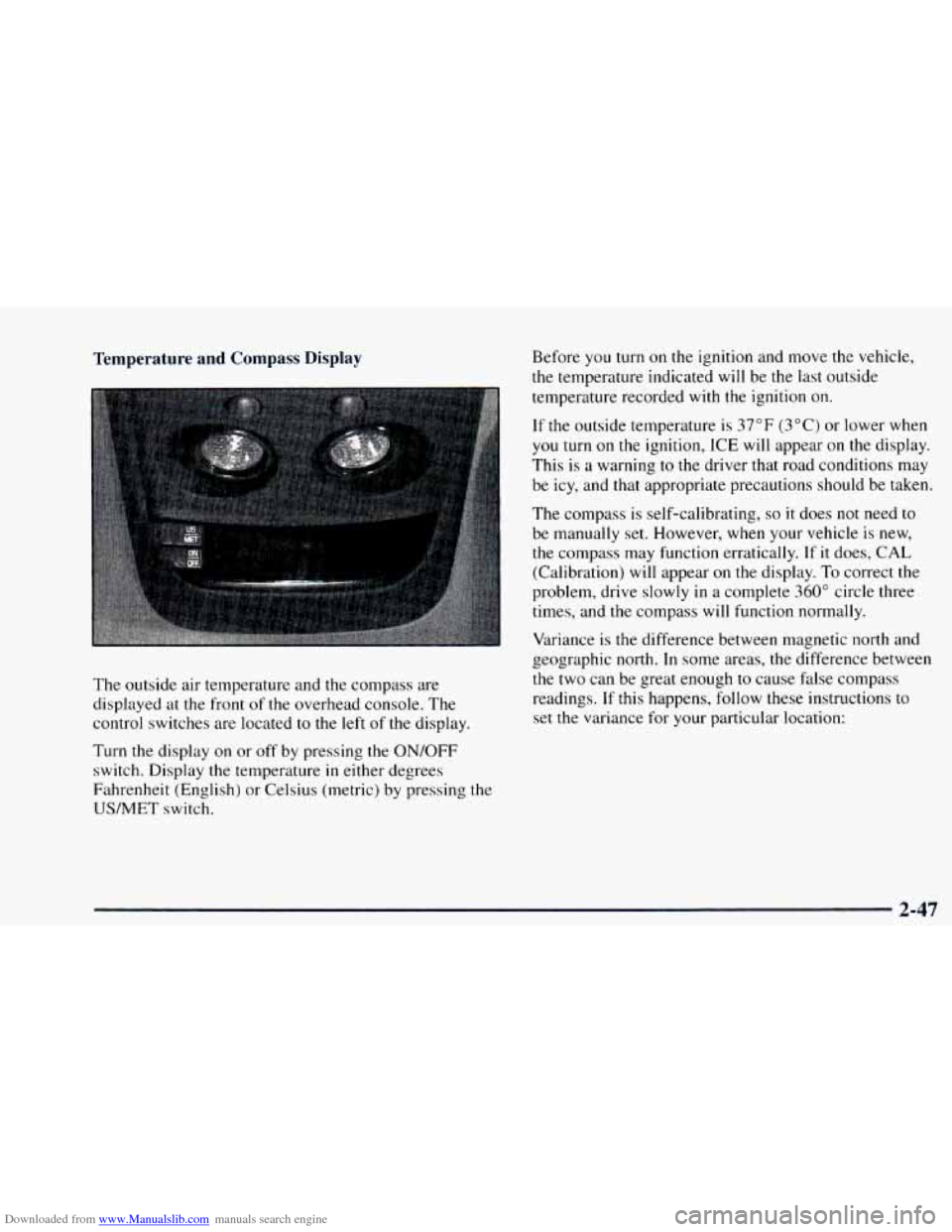 CHEVROLET ASTRO 1997 2.G Owners Manual Downloaded from www.Manualslib.com manuals search engine Temperature and Compass Display
The outside air temperature and the compass are
displayed at
the front of the overhead console. The
CHEVROLET ASTRO 1997 2.G Owners Manual Downloaded from www.Manualslib.com manuals search engine Temperature and Compass Display
The outside air temperature and the compass are
displayed at
the front of the overhead console. The