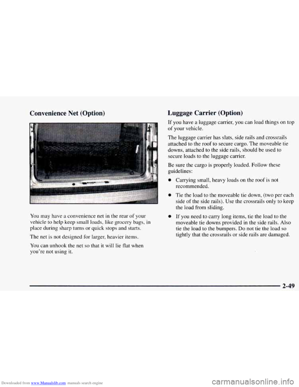 CHEVROLET ASTRO 1997 2.G Owners Manual Downloaded from www.Manualslib.com manuals search engine Convenience  Net  (Option) 
You may  have  a convenience  net in the rear of your 
vehicle to help keep small  loads, like grocery bags, 
in 
p
