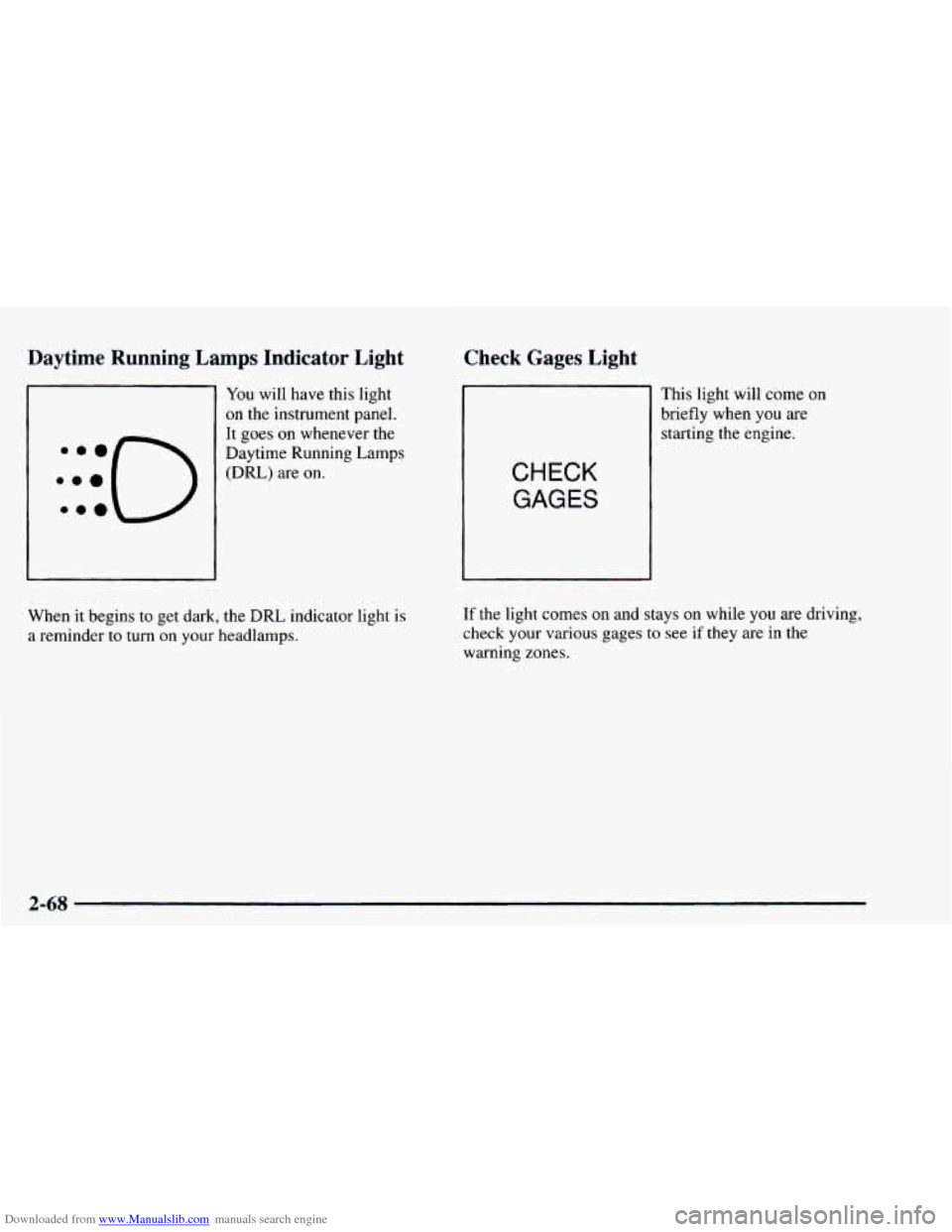 CHEVROLET ASTRO 1997 2.G Owners Manual Downloaded from www.Manualslib.com manuals search engine Daytime Running Lamps Indicator L -- 
I 
:::O e.. 
You will have this light 
on the instrument panel. 
It goes on whenever  the 
Daytime Runn