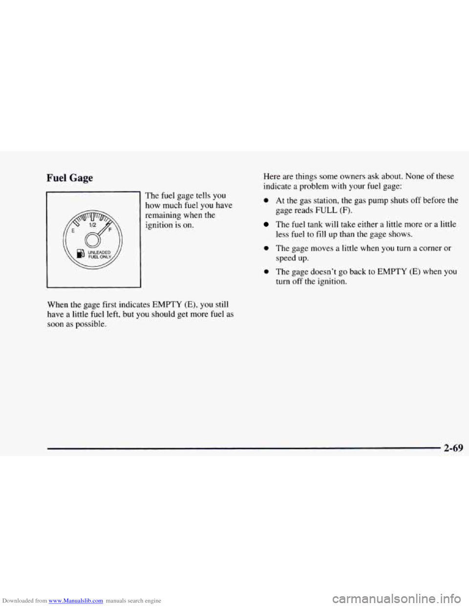 CHEVROLET ASTRO 1997 2.G Owners Manual Downloaded from www.Manualslib.com manuals search engine Fuel Gage
The fuel gage tells you
how much fuel you have
remaining when the ignition is
on.
When the gage first indicates EMPTY (E) CHEVROLET ASTRO 1997 2.G Owners Manual Downloaded from www.Manualslib.com manuals search engine Fuel Gage
The fuel gage tells you
how much fuel you have
remaining when the ignition is
on.
When the gage first indicates EMPTY (E)