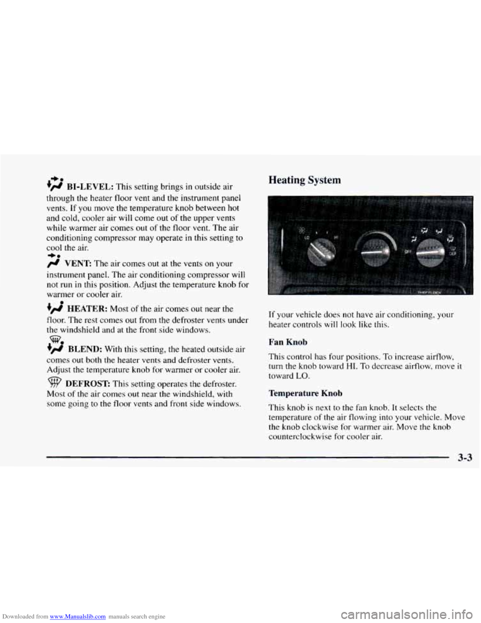 CHEVROLET ASTRO 1997 2.G Owners Manual Downloaded from www.Manualslib.com manuals search engine +.
+# BI-LEVEL: This setting brings in outside air Heating System
through the heater floor vent and the instrument panel
vents. If
y CHEVROLET ASTRO 1997 2.G Owners Manual Downloaded from www.Manualslib.com manuals search engine +.
+# BI-LEVEL: This setting brings in outside air Heating System
through the heater floor vent and the instrument panel
vents. If
y