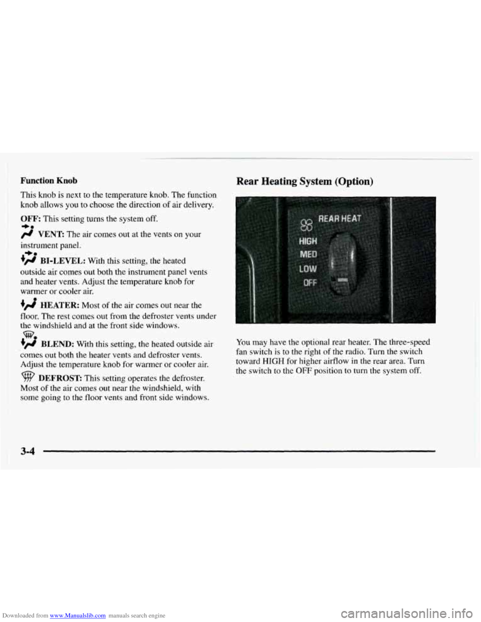 CHEVROLET ASTRO 1997 2.G Owners Manual Downloaded from www.Manualslib.com manuals search engine Function Knob 
This knob is next to the temperature knob.  The function 
knob allows  you to choose  the direction  of air  delivery. 
OFF: Thi