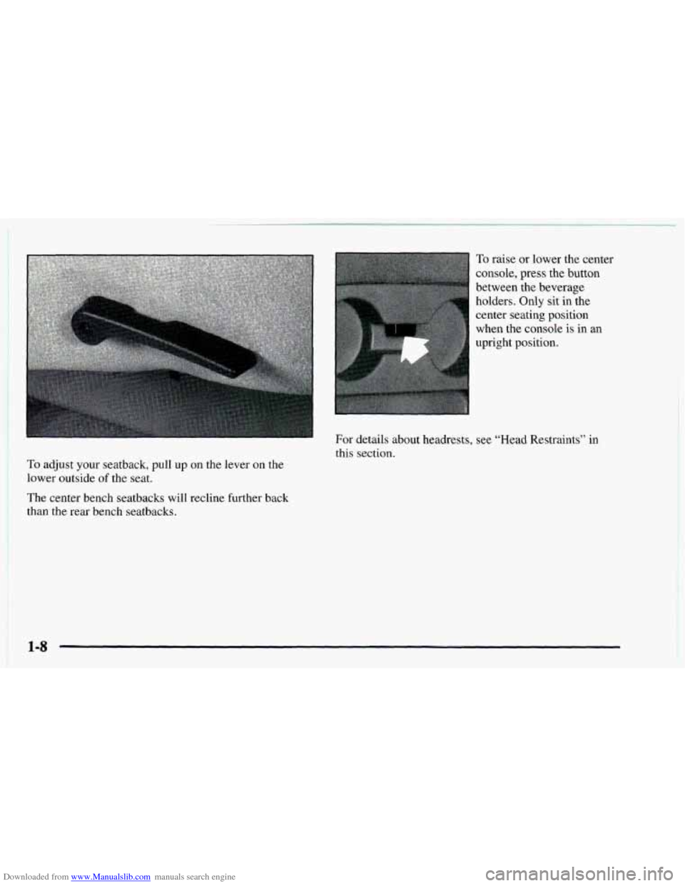 CHEVROLET ASTRO 1997 2.G Owners Manual Downloaded from www.Manualslib.com manuals search engine i
To raise or lower the center
console, press the button
between the beverage
holders. Only sit in the
center seating position
when the CHEVROLET ASTRO 1997 2.G Owners Manual Downloaded from www.Manualslib.com manuals search engine i
To raise or lower the center
console, press the button
between the beverage
holders. Only sit in the
center seating position
when the