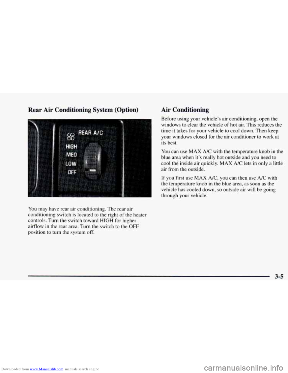 CHEVROLET ASTRO 1997 2.G Owners Manual Downloaded from www.Manualslib.com manuals search engine Rear Air Conditioning System (Option)
You may have rear air conditioning. The rear air
conditioning switch
is located to the right CHEVROLET ASTRO 1997 2.G Owners Manual Downloaded from www.Manualslib.com manuals search engine Rear Air Conditioning System (Option)
You may have rear air conditioning. The rear air
conditioning switch
is located to the right