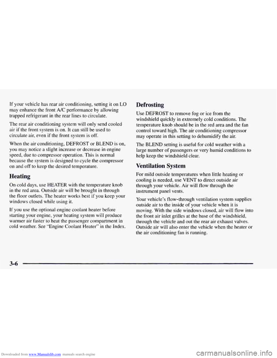 CHEVROLET ASTRO 1997 2.G Owners Manual Downloaded from www.Manualslib.com manuals search engine If your vehicle has rear  air  conditioning,  setting  it on LO 
may enhance the front A/C performance  by allowing 
trapped refrigerant 
in th