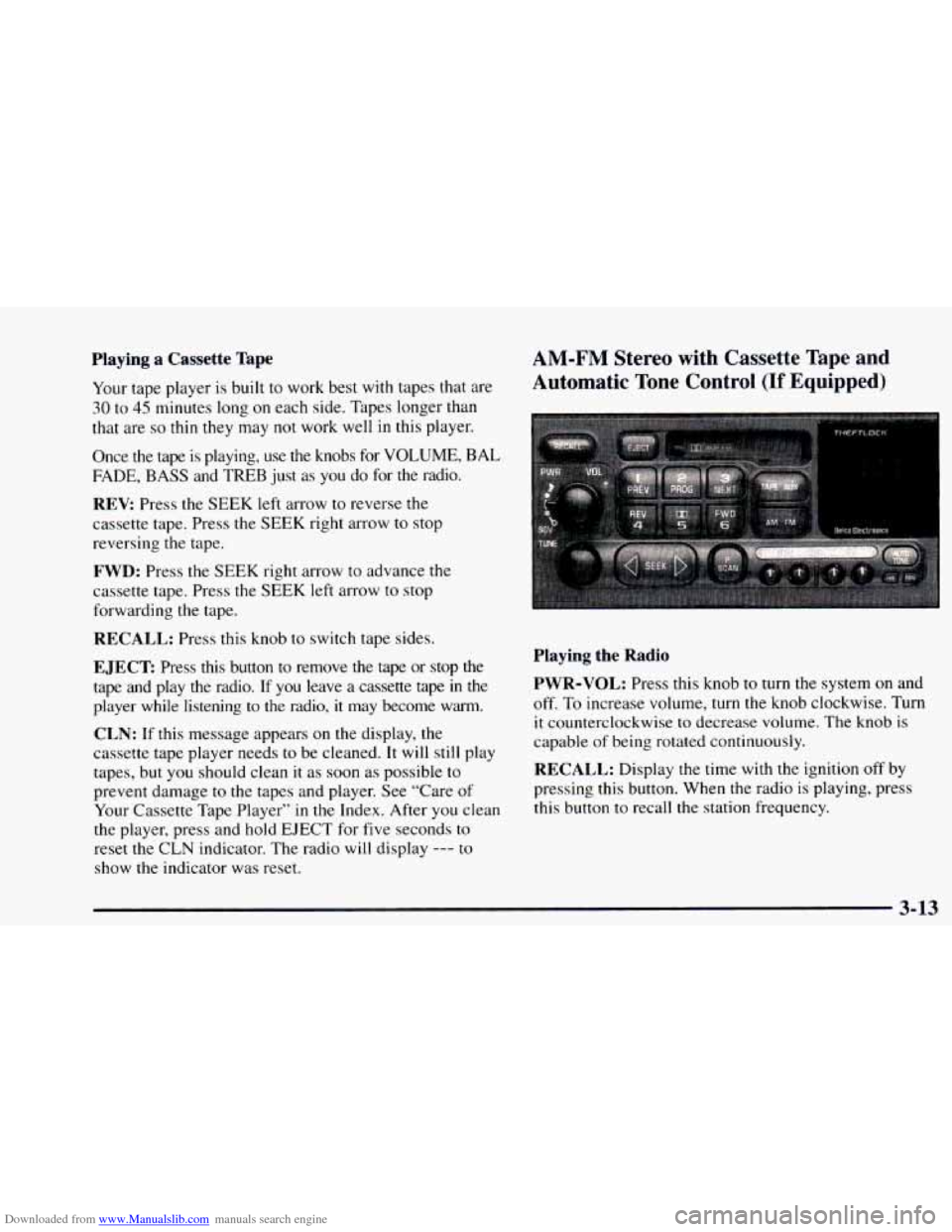 CHEVROLET ASTRO 1997 2.G Owners Manual Downloaded from www.Manualslib.com manuals search engine Playing a Cassette Tape 
Your tape player  is built to worK  Des1  with tapes that are 
30 to 45 minutes  long on each side. Tapes  longer than