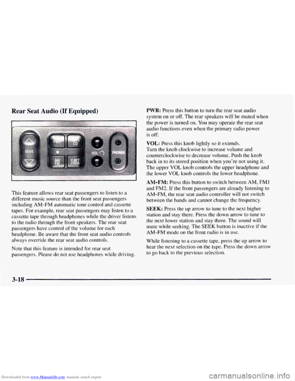 CHEVROLET ASTRO 1997 2.G Owners Manual Downloaded from www.Manualslib.com manuals search engine Rear Seat Audio (If Equipped)
This feature allows rear seat passengers to listen to a
different music source than the front seat passengers CHEVROLET ASTRO 1997 2.G Owners Manual Downloaded from www.Manualslib.com manuals search engine Rear Seat Audio (If Equipped)
This feature allows rear seat passengers to listen to a
different music source than the front seat passengers