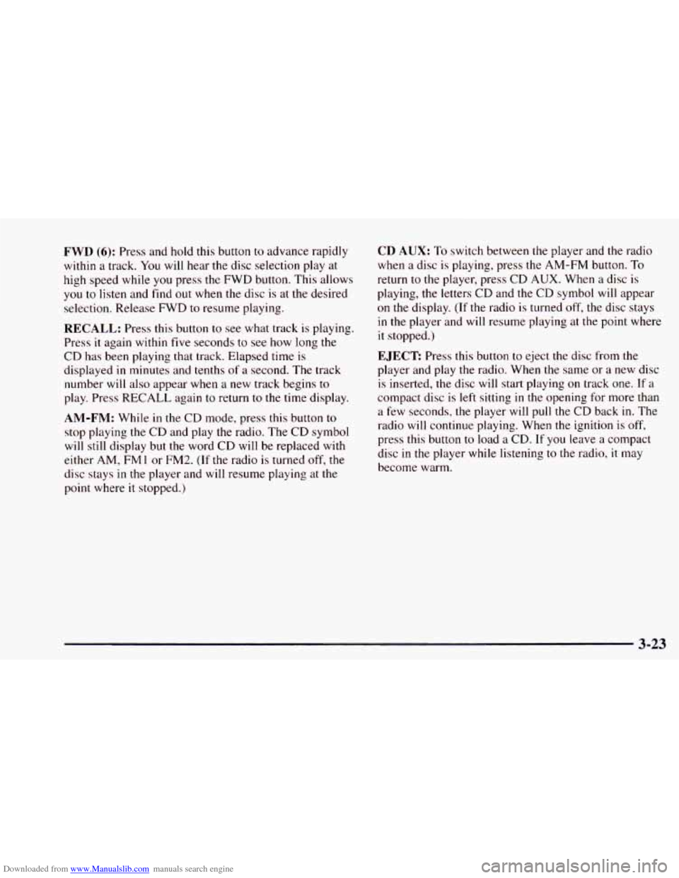 CHEVROLET ASTRO 1997 2.G Owners Manual Downloaded from www.Manualslib.com manuals search engine FWD (6): Press and hold this button to advance rapidly 
within  a track. 
You will hear the  disc selection  play at 
high  speed while  you pr