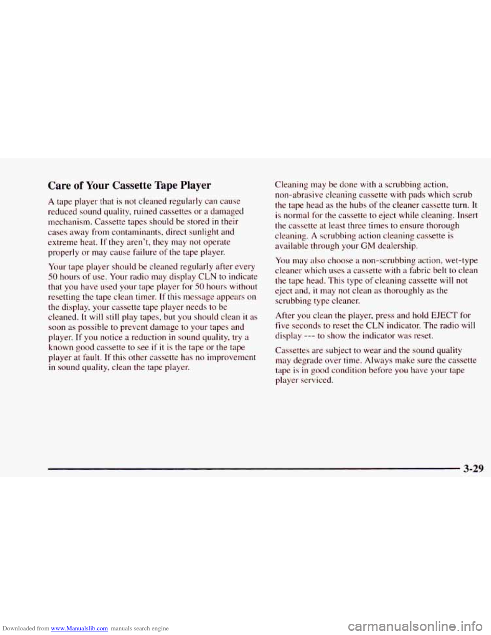 CHEVROLET ASTRO 1997 2.G Owners Manual Downloaded from www.Manualslib.com manuals search engine Care of Your Cassette Tape Player 
A tape  player  that is not cleaned  regularly can  cause 
reduced sound quality, ruined  cassettes  or  a d
