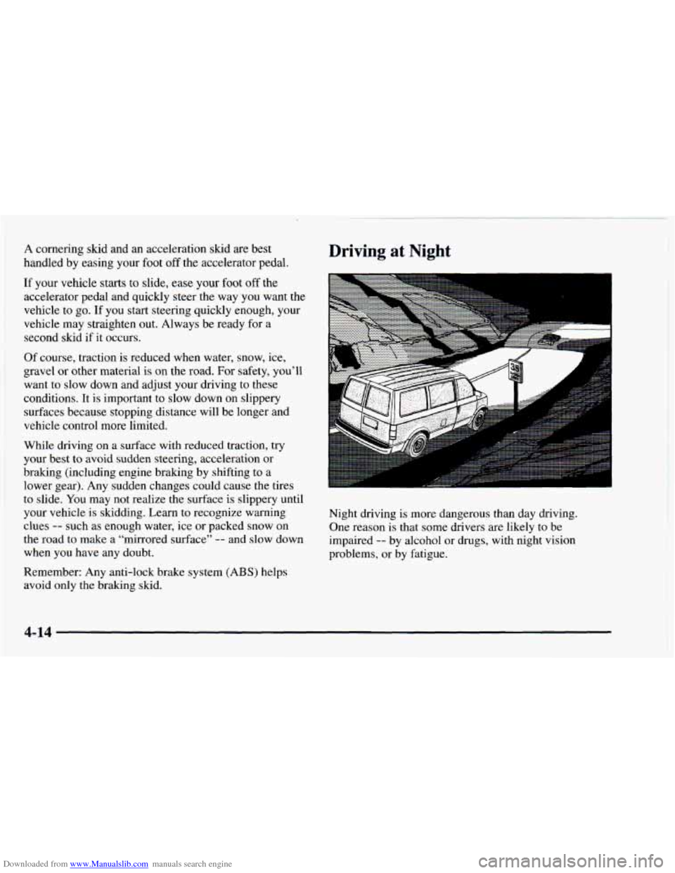 CHEVROLET ASTRO 1997 2.G User Guide Downloaded from www.Manualslib.com manuals search engine A cornering skid and an acceleration slud are best 
handled  by easing your foot  off the accelerator  pedal. 
If your vehicle starts to slide,