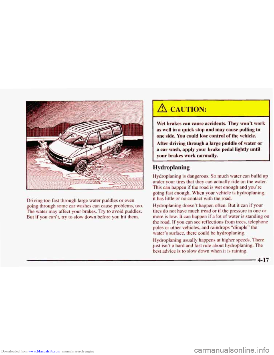 CHEVROLET ASTRO 1997 2.G Owners Manual Downloaded from www.Manualslib.com manuals search engine Driving too fast through  large water  puddles  or even 
going through  some  car washes can  cause  problems, 
too. 
The water may affect  you