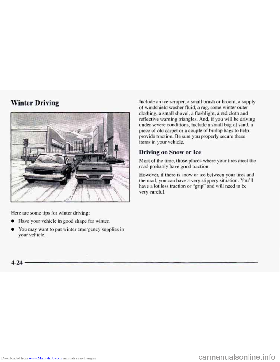 CHEVROLET ASTRO 1997 2.G User Guide Downloaded from www.Manualslib.com manuals search engine Winter  Driving 
Here are some tips for winter  driving: 
Have your vehicle in good shape for winter. 
You may  want to put winter emergency  s