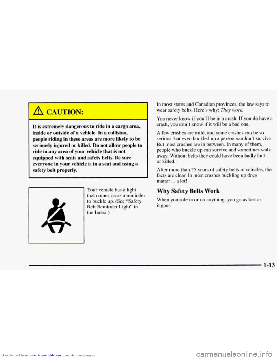 CHEVROLET ASTRO 1997 2.G Owners Manual Downloaded from www.Manualslib.com manuals search engine I A CALION: 
It is  extremely dangerous to  ride in a cargo area, 
inside  or outside 
of a vehicle.  In a collision, 
people  riding in  these