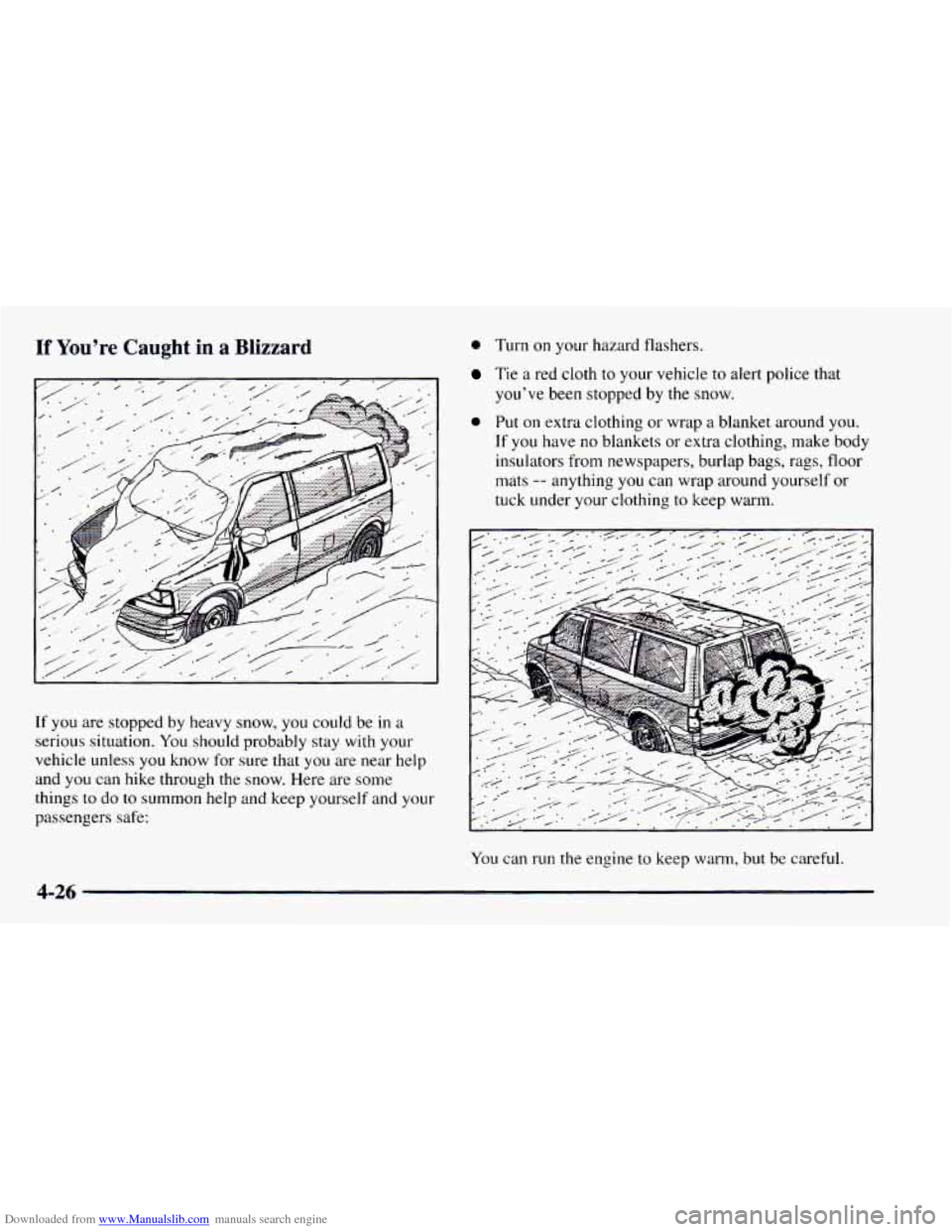 CHEVROLET ASTRO 1997 2.G Owners Manual Downloaded from www.Manualslib.com manuals search engine If You’re  Caught in a Blizzard 
If you are stopped by heavy snow,  you could  be in a 
serious  situation.  You should probably  stay  with 