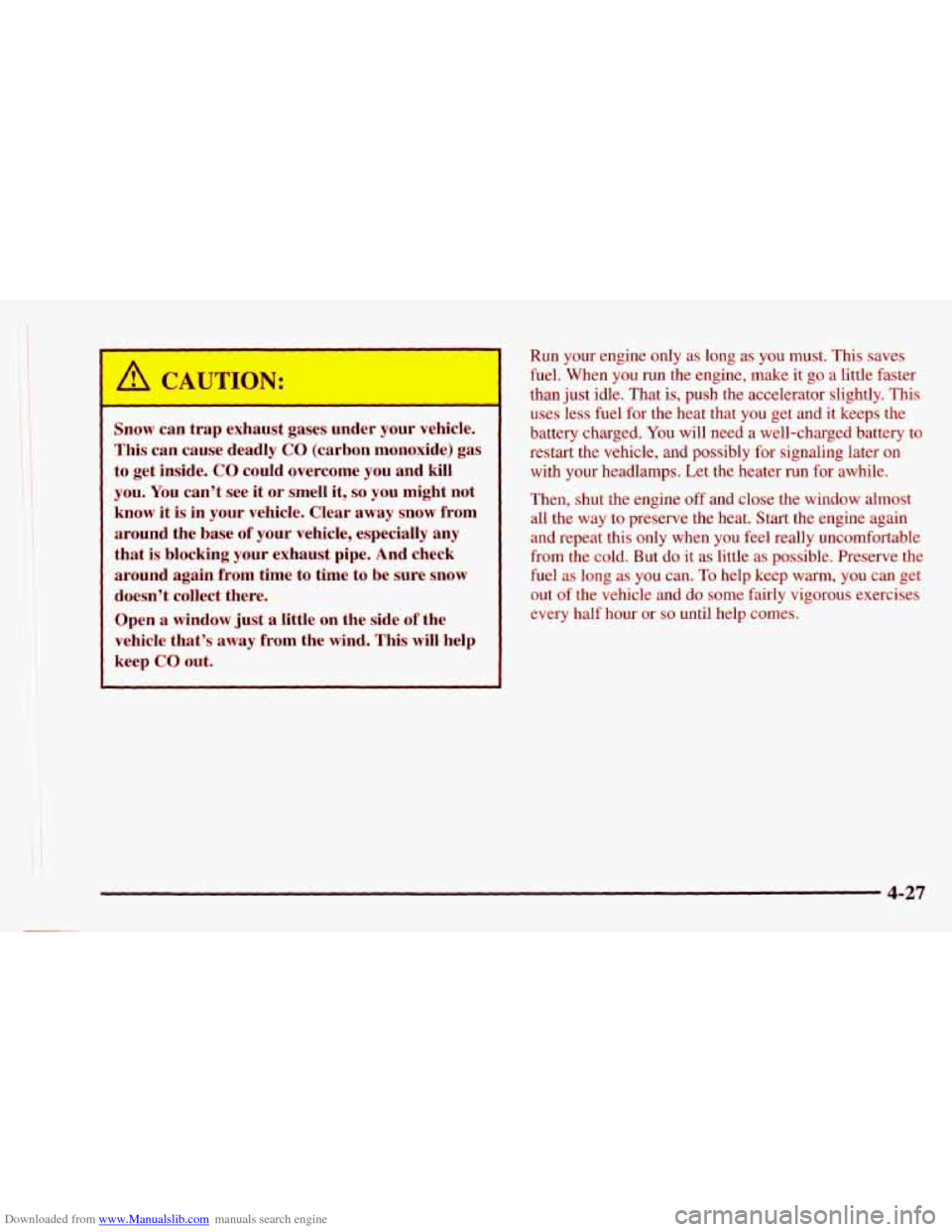 CHEVROLET ASTRO 1997 2.G Owners Manual Downloaded from www.Manualslib.com manuals search engine This can cause  deadly CO (carbon  monoxide)  gas 
to  get  inside. 
CO could  overcome  you  and kill 
you. 
You cant  see it or  smell  it, 