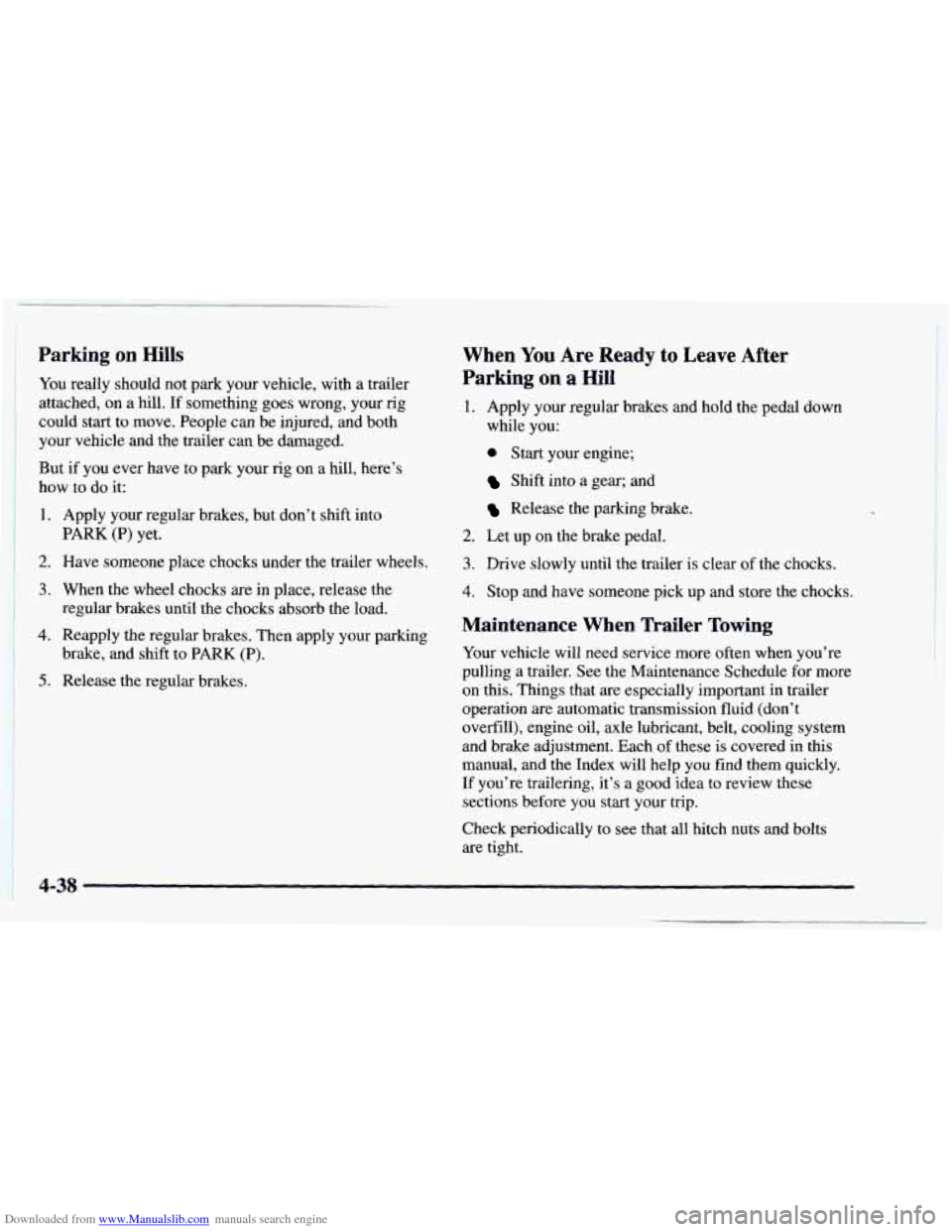 CHEVROLET ASTRO 1997 2.G Owners Manual Downloaded from www.Manualslib.com manuals search engine Parking  on Hills 
You really should  not park  your  vehicle,  with a trailer 
attached,  on a hill. 
If something goes wrong, your rig 
could