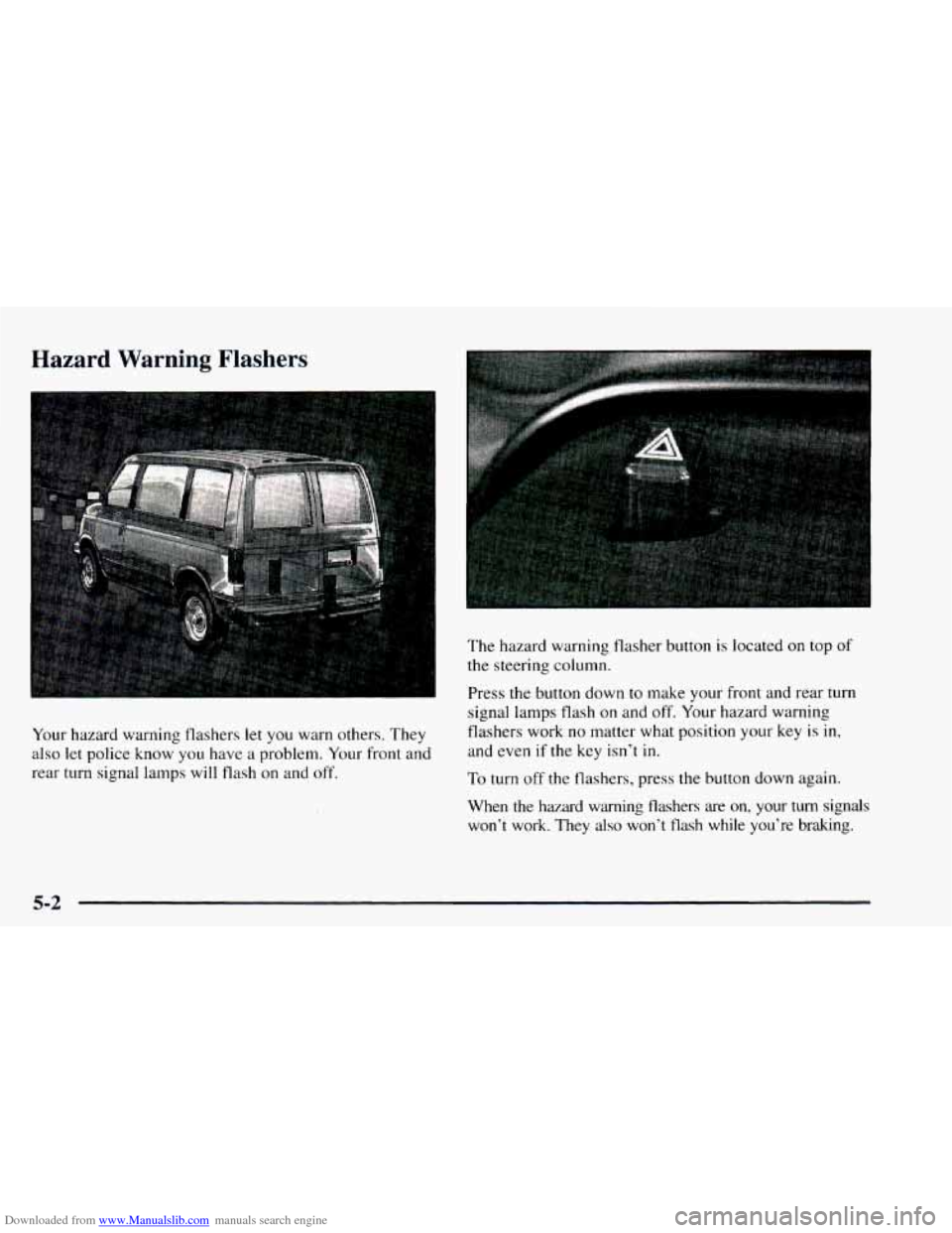 CHEVROLET ASTRO 1997 2.G User Guide Downloaded from www.Manualslib.com manuals search engine Hazard  Warning Flashers 
The hazard warning flasher button  is located on top of 
the steering column. 
Your  hazard warning flashers  let  yo