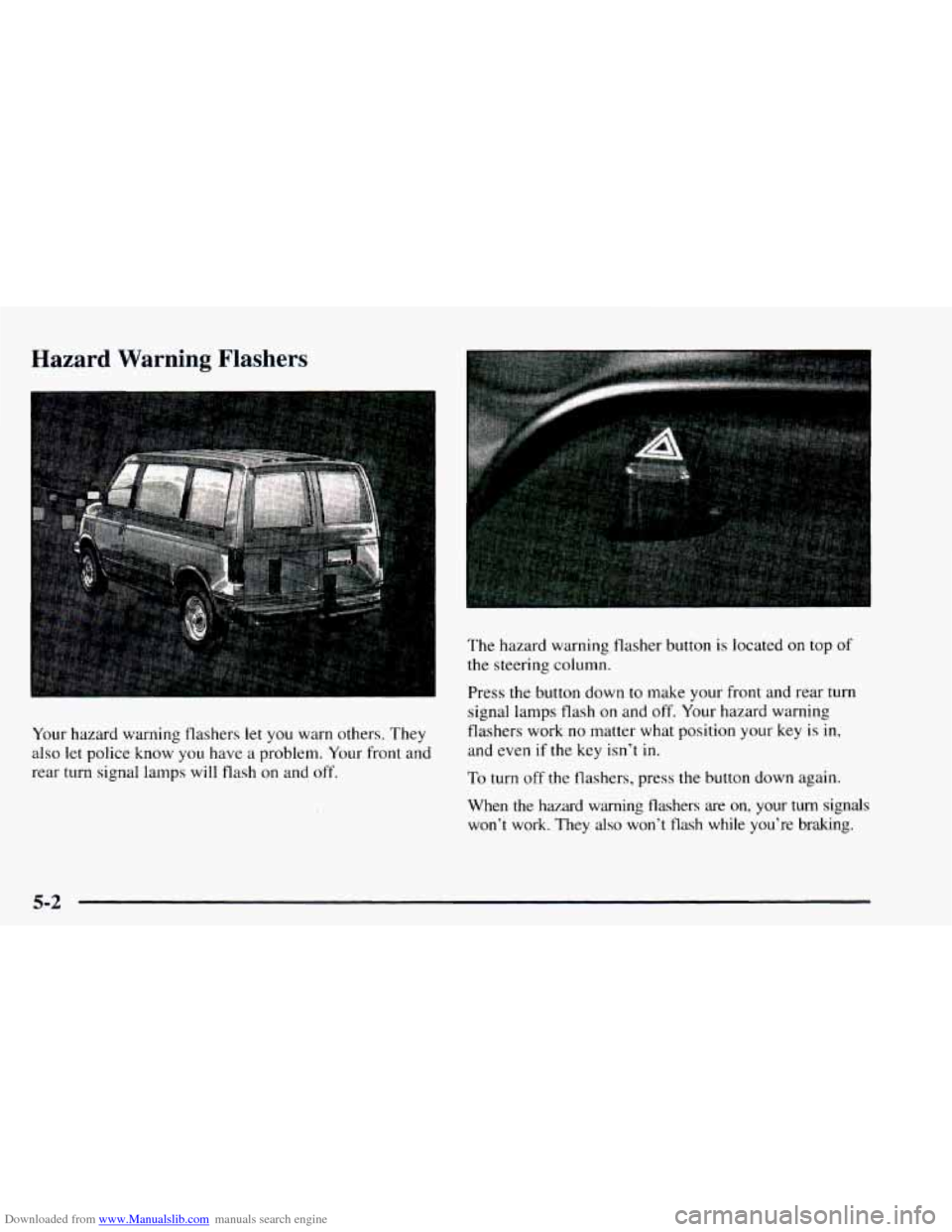 CHEVROLET ASTRO 1997 2.G Owners Manual Downloaded from www.Manualslib.com manuals search engine Hazard  Warning Flashers 
The hazard warning flasher button  is located on top of 
the steering column. 
Your  hazard warning flashers  let  yo