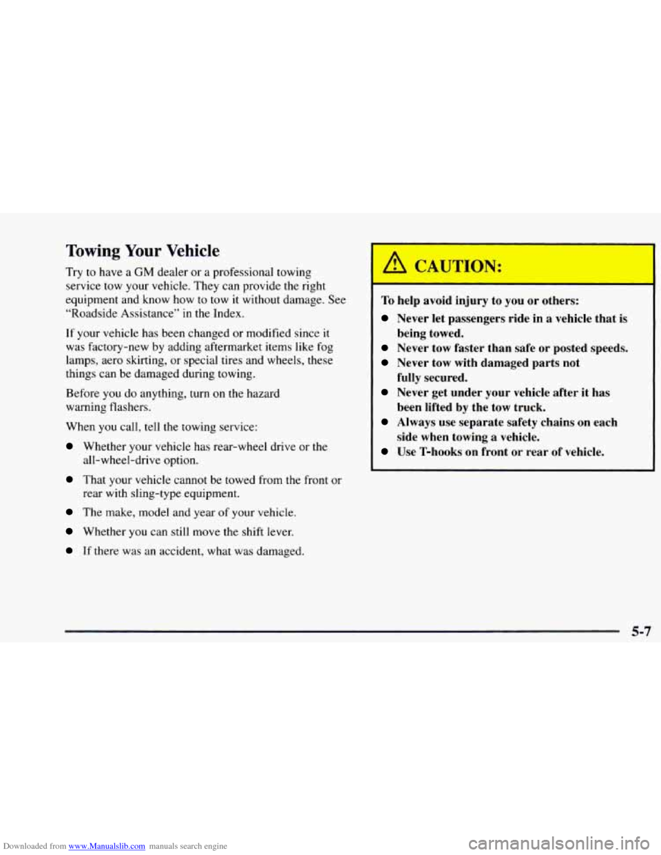 CHEVROLET ASTRO 1997 2.G Owners Manual Downloaded from www.Manualslib.com manuals search engine Towing Your Vehicle 
Try to have  a GM dealer or a professional  towing 
service  tow your vehicle. They can  provide the right 
equipment  and