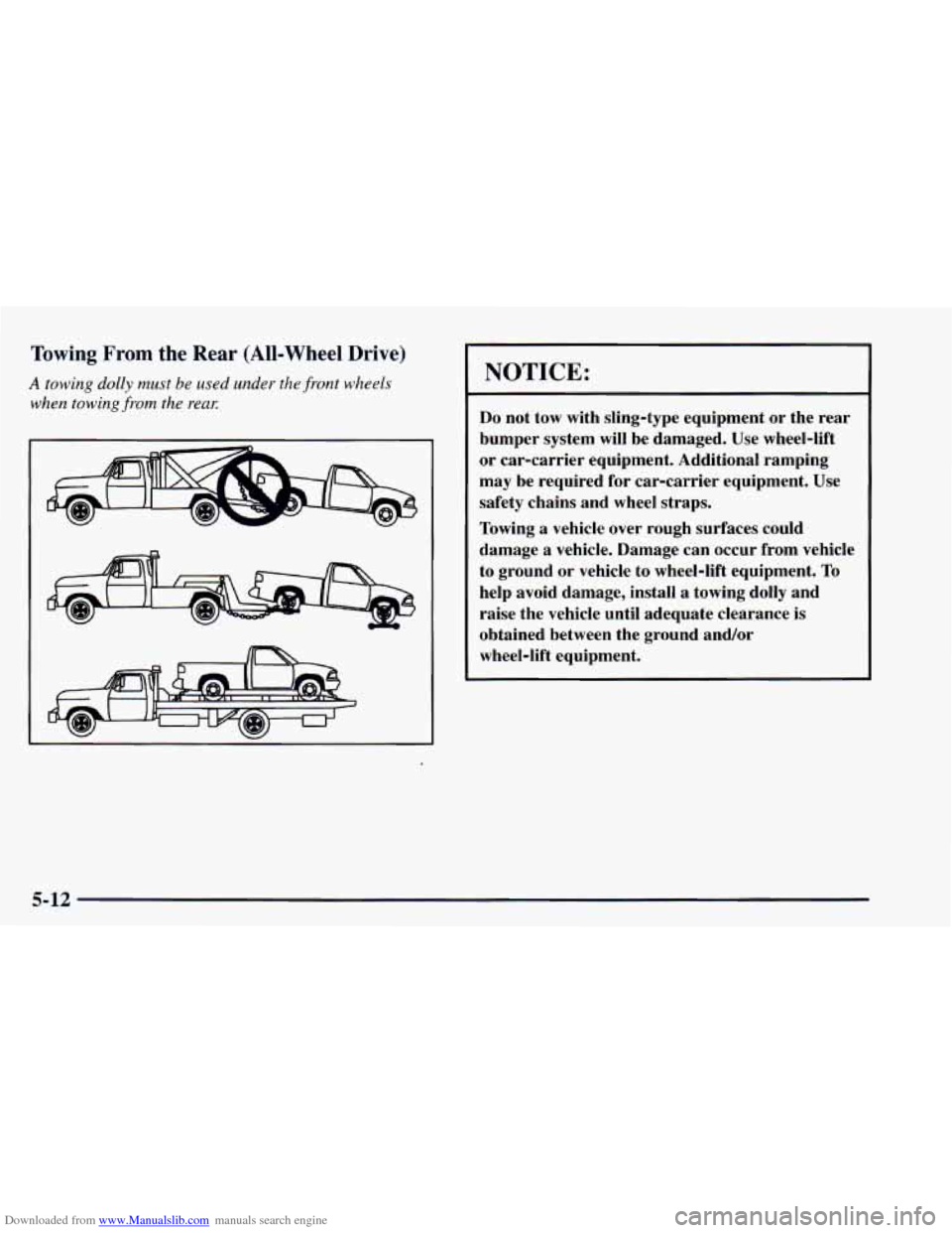 CHEVROLET ASTRO 1997 2.G Owners Manual Downloaded from www.Manualslib.com manuals search engine Towing From the  Rear (All-Wheel  Drive) 
A towing dolly must be used  under  the  front wheels 
when  towing  from the reaK NOTICE: 
Do not  t