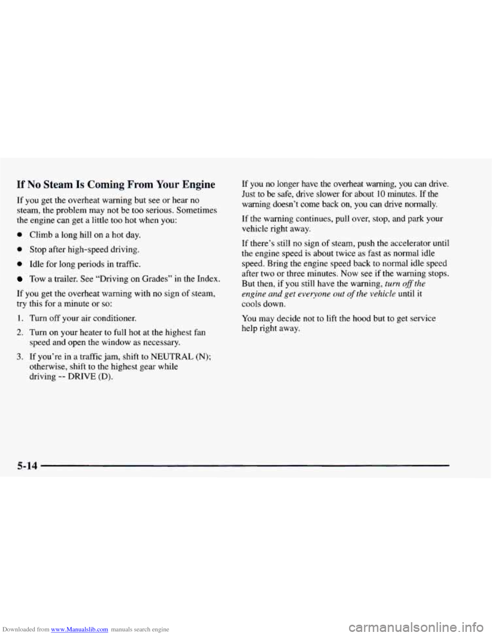 CHEVROLET ASTRO 1997 2.G Owners Manual Downloaded from www.Manualslib.com manuals search engine If No Steam Is Coming From Your Engine 
If you get the overheat  warning but see  or hear no 
steam, the problem  may not be too serious.  Some