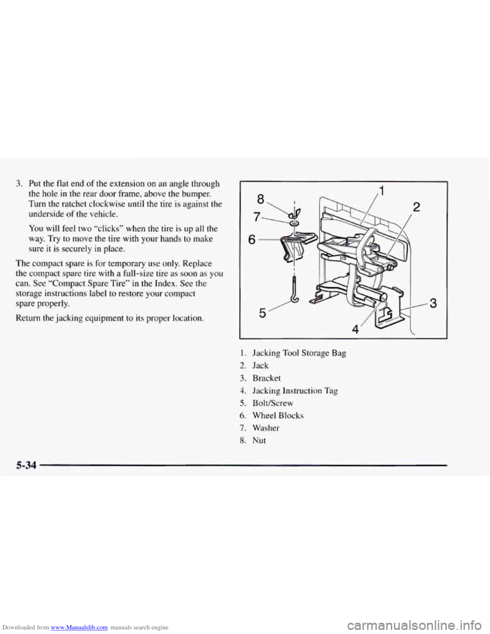 CHEVROLET ASTRO 1997 2.G Owners Manual Downloaded from www.Manualslib.com manuals search engine 3. Put  the flat end of the extension on  an angle  through 
the hole  in the rear door  frame, above the bumper. 
Turn  the ratchet  clockwise