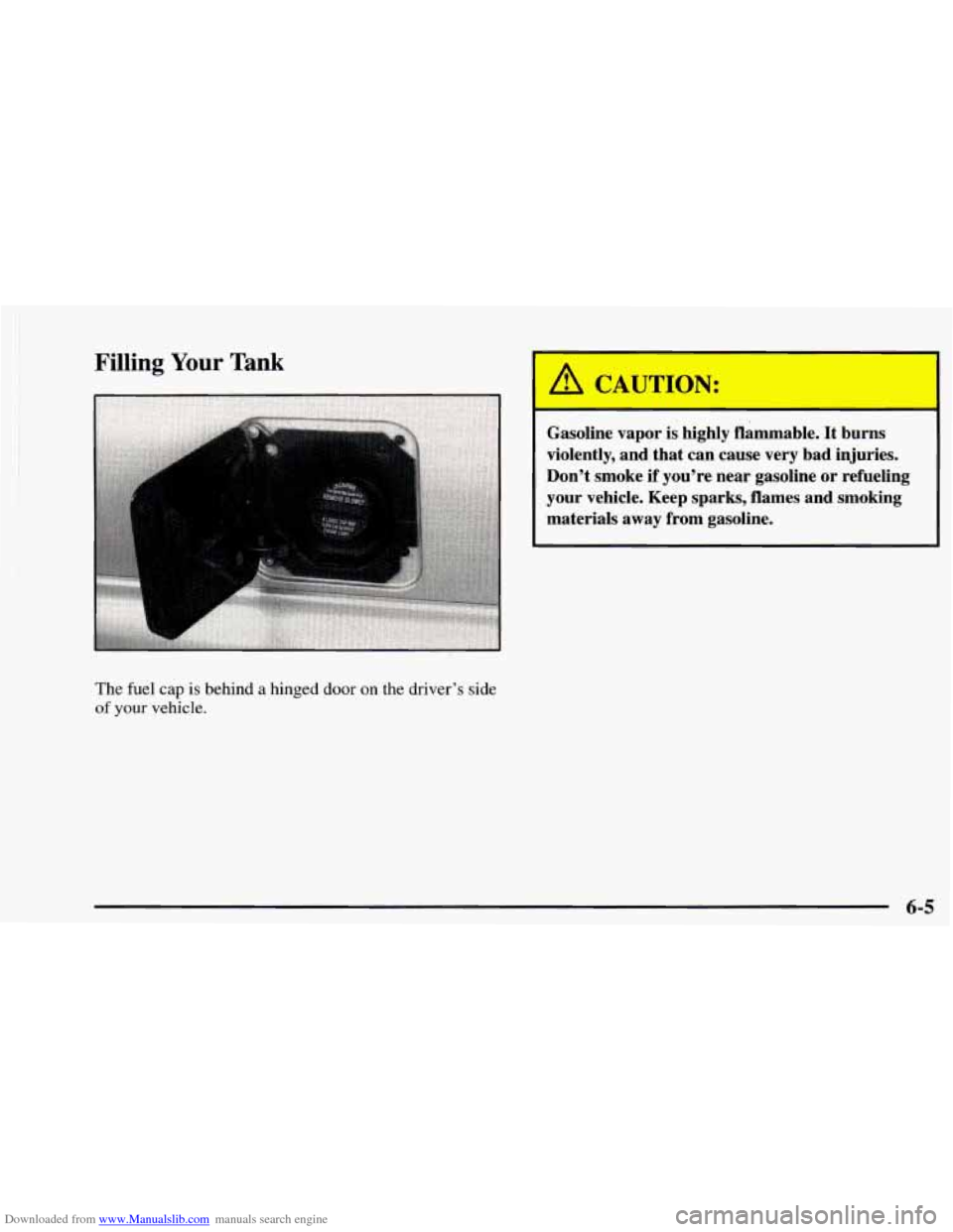 CHEVROLET ASTRO 1997 2.G Owners Manual Downloaded from www.Manualslib.com manuals search engine Filling Your Tank 
The  fuel cap is behind a hinged door on the driver’s  side 
of your vehicle. 
A CAUTION: 
Gasoline  vapor  is  highly  fl