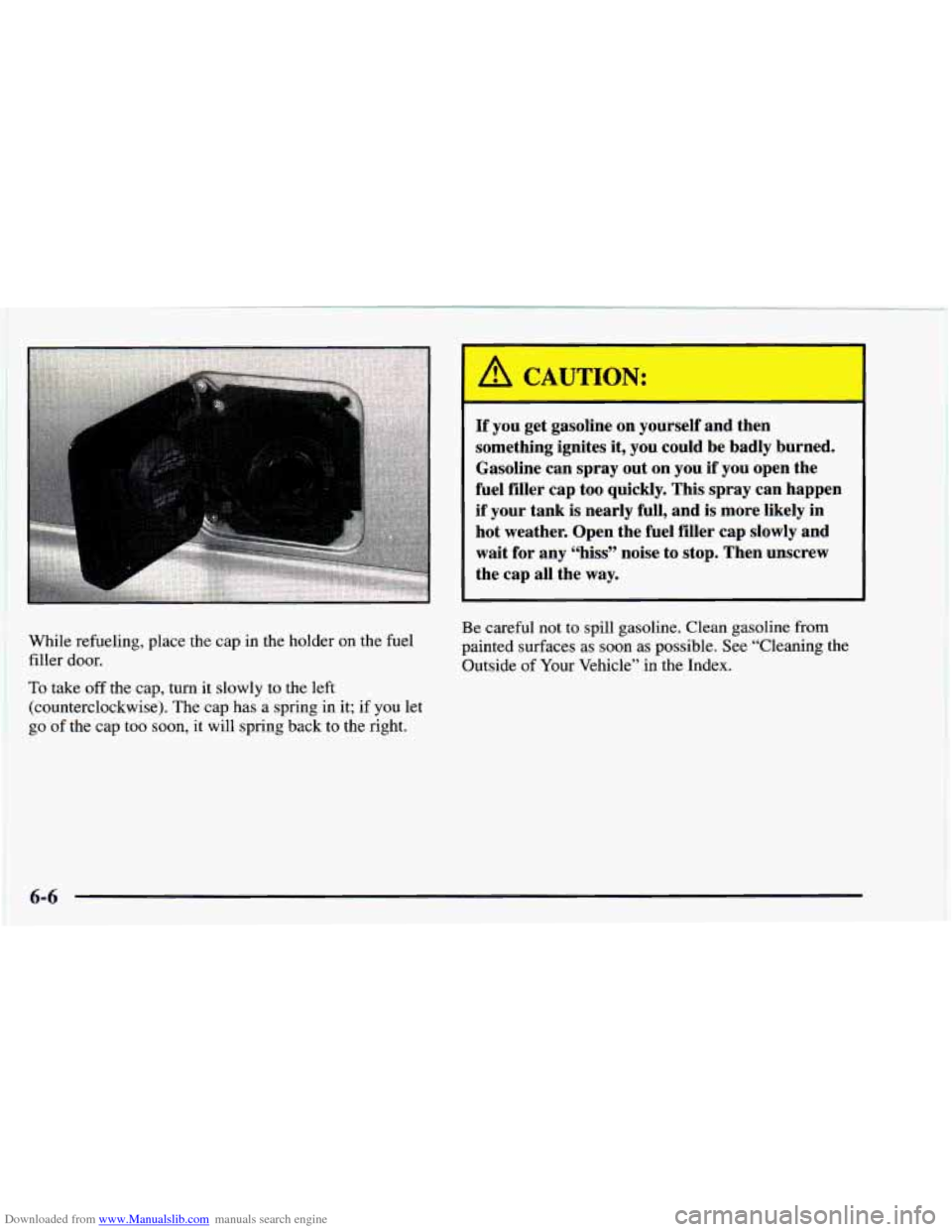 CHEVROLET ASTRO 1997 2.G Owners Manual Downloaded from www.Manualslib.com manuals search engine A CAUTION: 
If you  get  gasoline  on  yourself and then 
something  ignites  it, you  could  be badly  burned. 
Gasoline  can spray out on  yo