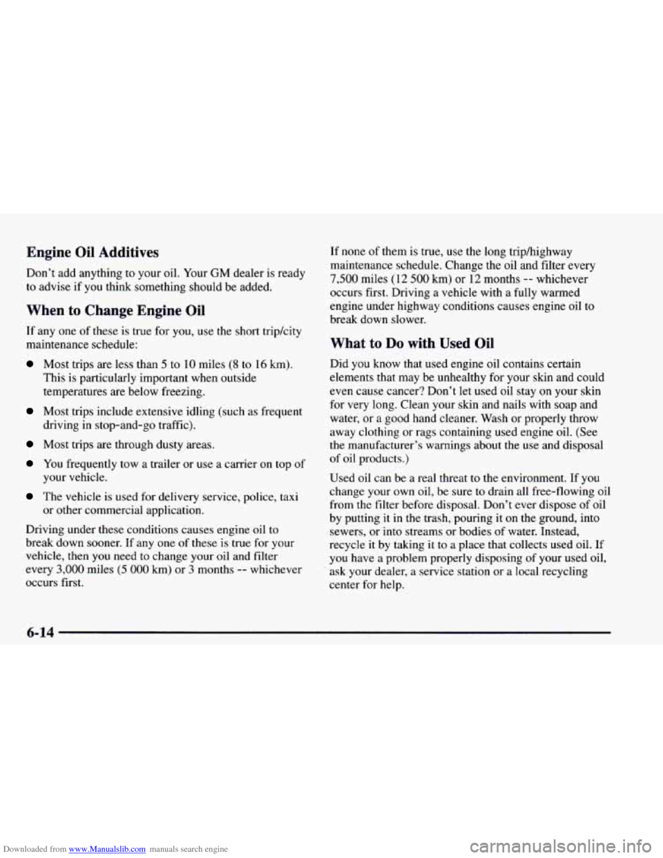CHEVROLET ASTRO 1997 2.G Owners Manual Downloaded from www.Manualslib.com manuals search engine Engine Oil Additives
Don’t add anything to your oil. Your GM dealer is ready
to advise if you think something should be added.
When t CHEVROLET ASTRO 1997 2.G Owners Manual Downloaded from www.Manualslib.com manuals search engine Engine Oil Additives
Don’t add anything to your oil. Your GM dealer is ready
to advise if you think something should be added.
When t