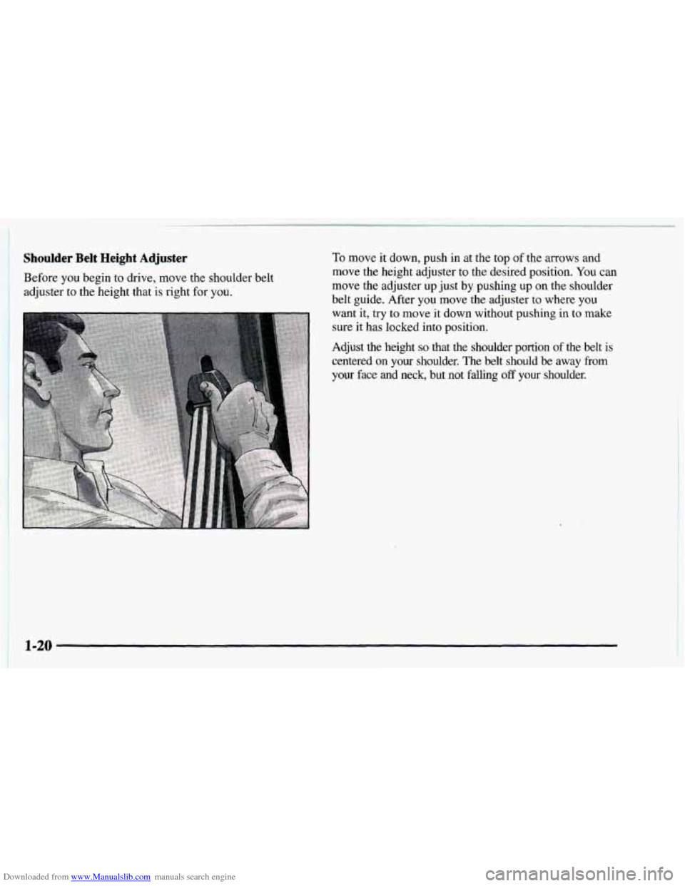 CHEVROLET ASTRO 1997 2.G Owners Manual Downloaded from www.Manualslib.com manuals search engine Shoulder Belt  Height  Adjuster 
Before you begin  to drive, move the shoulder  belt 
adjuster to the height that  is right  for you. 
To move 