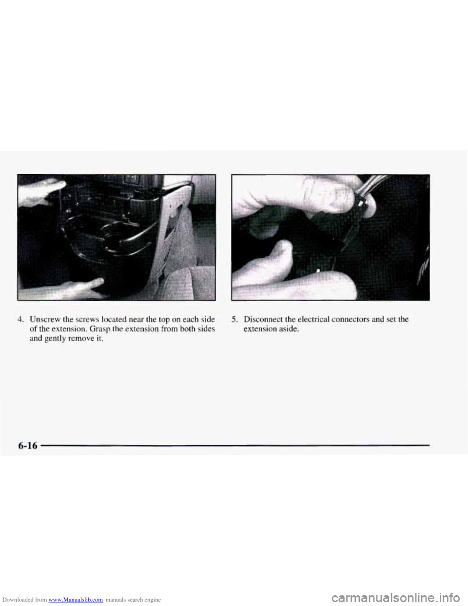 CHEVROLET ASTRO 1997 2.G Owners Manual Downloaded from www.Manualslib.com manuals search engine 4. Unscrew the screws located near the top on each  side 
of the extension.  Grasp the extension from both sides 
and gently remove 
it. 
5. Di