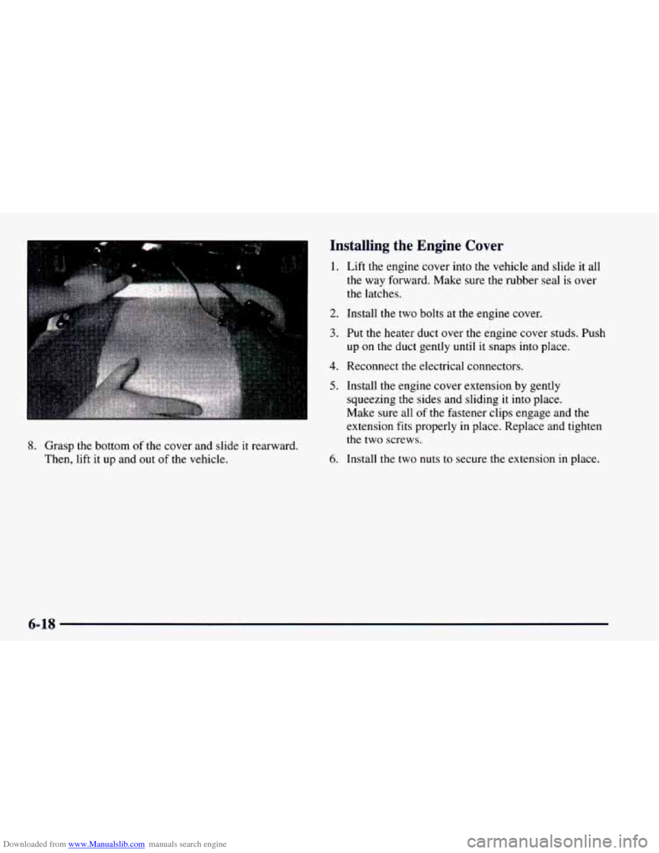 CHEVROLET ASTRO 1997 2.G Owners Manual Downloaded from www.Manualslib.com manuals search engine 8. Grasp the bottom of the  cover and slide  it rearward. 
Then, lift it up and  out 
of the vehicle. 
Installing  the  Engine  Cover 
1. Lift 